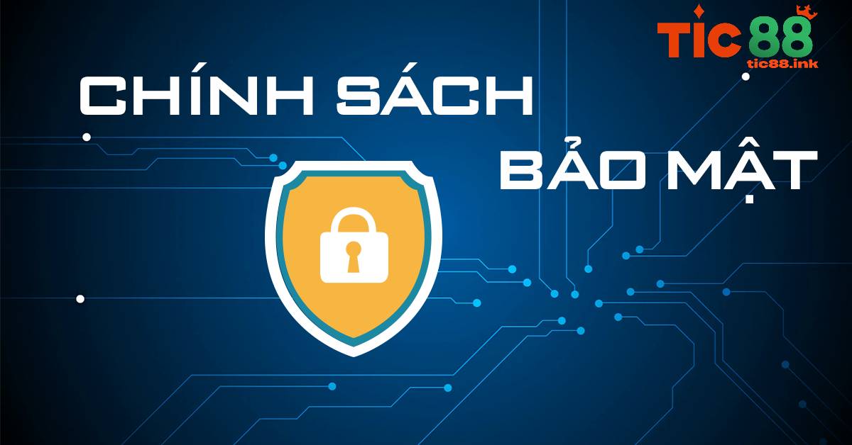 Chính sách Bảo Mật TIC88 - Đảm Bảo An Toàn Thông Tin 3 chinh sach bao mat tic88 3
