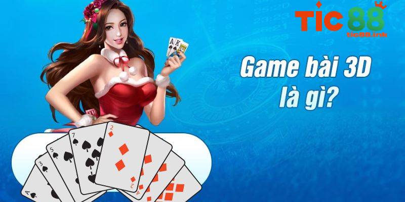 Game bài 3D TIC88 – Săn thưởng khủng cùng công nghệ 3D 1 Những điểm nổi bật của game bài 3D TIC88