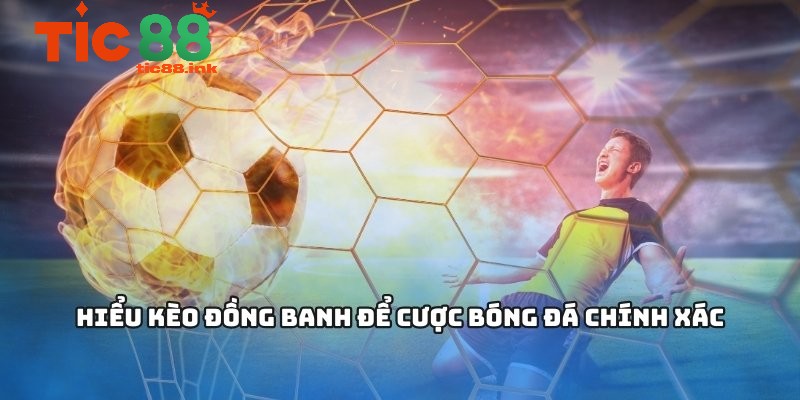 Kèo đồng banh - Bí quyết cá cược hiệu quả cho người mới 2 Kèo đồng banh – Tổng quan về kèo cá cược phổ biến và phổ thông nhất